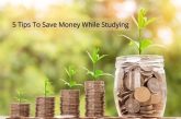 5 Tips To Save Money While Studying