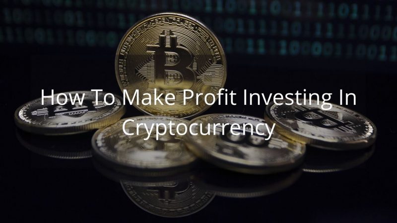 How To Make Profit Investing In Cryptocurrency