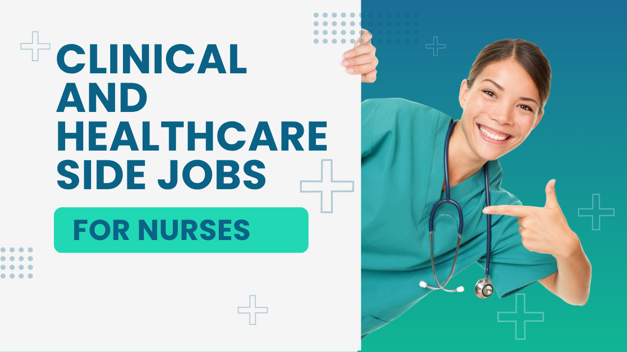 Clinical and Healthcare Side Jobs for Nurses
