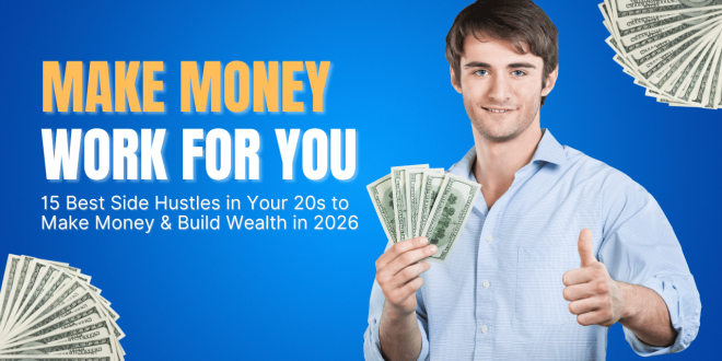 15 Best Side Hustles in Your 20s to Make Money & Build Wealth in 2026