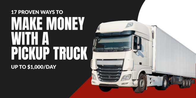 17 Proven Ways to Make Money with a Pickup Truck in 2026