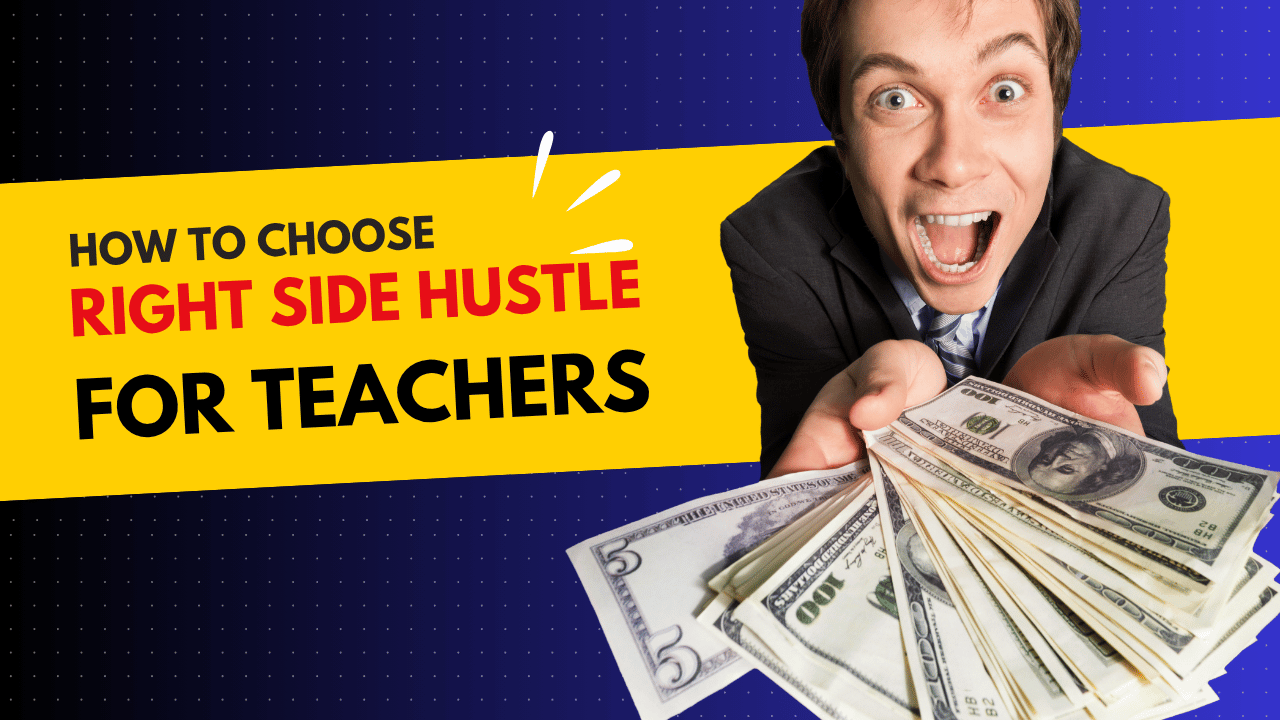 How to Choose the Right Side Hustle for Teachers