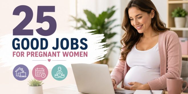 25 Good Jobs for Pregnant Women in 2026